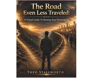 The Road Even Less Traveled: Your Visual Guide to Increasing Your Financial IQ