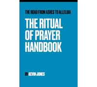 The Road from Ashes to Alleluia: The Ritual of Prayer Handbook