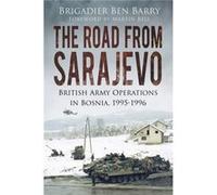 The Road From Sarajevo: British Army Operations In Bosnia, 1995-1996 (Paperback) Ben Barry, (Auteur)
