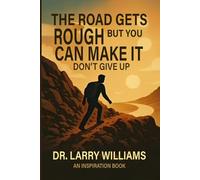 THE ROAD GETS ROUGH BUT YOU CAN MAKE IT