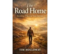 The Road Home: Becoming Who God Says You Are