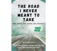 The Road I Never Meant to Take: Real Stories. Real Science. Real Recovery.