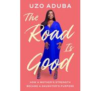 The Road Is Good: How a Mother's Strength Became a Daughter's Purpose