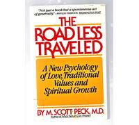 The Road Less Traveled: A New Psychology of Love, Traditional Values and Spiritual Growth