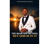 The Road May Be Long, But God Is in It: How God Uses Delays, the Wilderness, Trials, and Tears to Prepare Us for Our Destiny