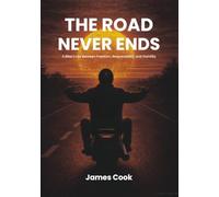 THE ROAD NEVER ENDS: A Bikers Life Between Freedom, Responsibility, and Humility
