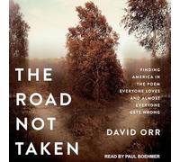 The Road Not Taken: Finding America in the Poem Everyone Loves and Presque Everyone Gets Wrong
