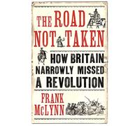 The Road Not Taken: How Britain Narrowly Missed a Revolution