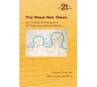 The Road Not Taken. On Husserl's Philosophy Of Logic And Mathematics