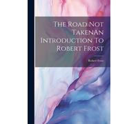 The Road Not Takenan Introduction To Robert Frost
