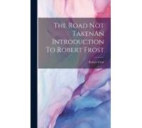 The Road Not Takenan Introduction To Robert Frost