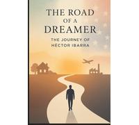 The Road of a Dreamer: The Journey of Hector Ibarra