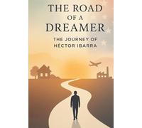 The Road of a Dreamer: The Journey of Hector Ibarra