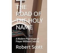 THE ROAD OF THE HOLY NAME: A Modern Pilgrimage of Prayer Without Ceasing