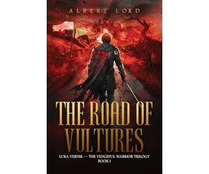 The Road of Vultures: Luka Vernik - The Vengeful Warrior Trilogy - Book 1