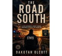 The Road South: A First Responder's Journey Through Brokenness, Betrayal, and Redemption