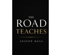 THE ROAD TEACHES: Trucking Wisdom for Drivers Who Want to Last