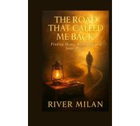 The Road That Called Me Back: Finding Home, Belonging, and Inner Peace