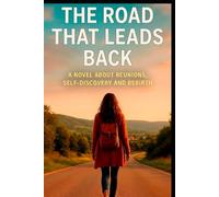 The Road That Leads Back Home: A Journey of Self-Discovery and New Beginnings for Women Who Lost Themselves: An inspiring story about a woman who ... that the true path is back to herself