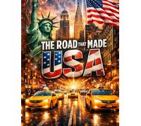 The Road that Made Usa: A visual Journey Through America's Most Iconic Streets