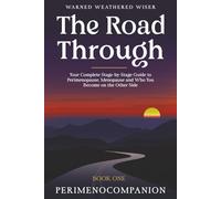 The Road Through: Your Complete Stage-by-Stage Guide to Perimenopause, Menopause and Who You Become on the Other Side