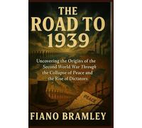 The Road to 1939: Uncovering the Origins of the Second World War Through the Collapse of Peace and the Rise of Dictators