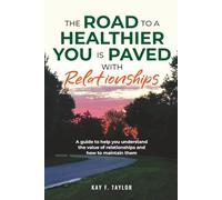 The road to a healthier you is paved with relationships: A guide to help you understand the value of relationships and how to maintain them.