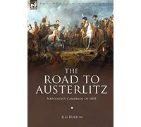 The Road to Austerlitz: Napoleon's Campaign of 1805