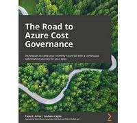 The Road to Azure Cost Governance: Techniques to tame your monthly Azure bill with a continuous optimization journey for your apps