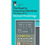The Road to Conscious Machines: The Story of AI