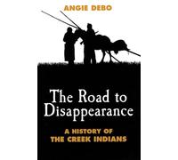 The Road to Disappearance: A History of the Creek Indians