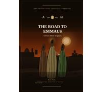 The Road to Emmaus: Christ in All the Scriptures: A Christocentric Exegetical Commentary - From Moses Through the Prophets to the Apocalypse