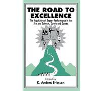The Road To Excellence: The Acquisition of Expert Performance in the Arts and Sciences, Sports and Games