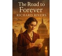 The Road to Forever: A WWII Love Story of Letters, Loss, and the Faith That Binds