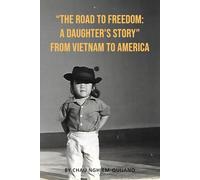 The Road to Freedom: A Daughter's Story from Vietnam to America