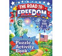The Road To Freedom | Independence Day Puzzle & Activity Book For Kids 6 - 9: A Fun Patriotic Puzzle Book with American History Facts, Mazes, Word Searches, Hidden Pictures & More