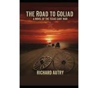 The Road To Goliad: A novel of the Texas cart war
