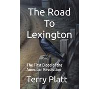 The Road To Lexington: The First Blood of the American Revolution