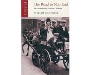 The Road to Nab End: A Lancashire Childhood William Woodruff (Auteur)