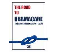 THE ROAD TO OBAMACARE: The Evolution, Struggle, and Legacy of Healthcare Reform in America: The Affordable Care Act (ACA) (COLOR EDITION)