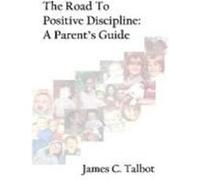 The Road to Positive Discipline: A Parent's Guide Talbot, James C. (Auteur)