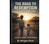 The Road To Redemption: The Morgan Stone Story: A Letter to Peyton...Built Not Born