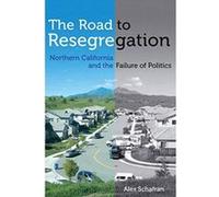 The Road to Resegregation: Northern California and the Failure of Politics - [Version Originale] Inconnu (Auteur)