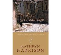The Road to Santiago, National Geographic Directions Kathryn Harrison (Auteur)