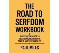 The Road to Serfdom Workbook: The Essential Guide To Understanding Freedom, Power, And Responsibility