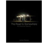 The Road To Somewhere: An American Memoir