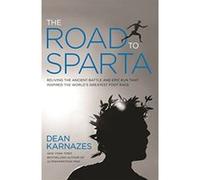 The Road to Sparta: Reliving the Ancient Battle and Epic Run That Inspired the World's Greatest Footrace - [Livre en VO] Ultramarathoner Dean Karnazes (Auteur)