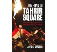 The Road to Tahrir Square: Egypt and the US from the Rise of Nasser to the Fall of Mubarak
