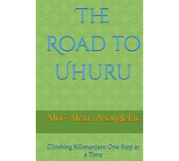 The Road to Uhuru: Climbing Kilimanjaro One Step at a Time
