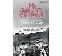 The Road To Vietnam: America, France, Britain, And The First Vietnam War